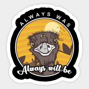 Always was always will be 3 eyed emu Sticker